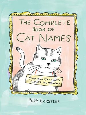 cover image of The Complete Book of Cat Names (That Your Cat Won't Answer to, Anyway)